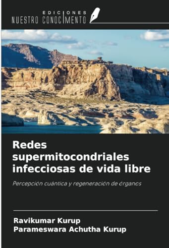 Redes supermitocondriales infecciosas de vida libre: Percepción cuántica y regeneración de órganos von Ediciones Nuestro Conocimiento