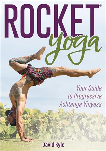 Rocket Yoga: Your Guide to Progressive Ashtanga Vinyasa von Human Kinetics