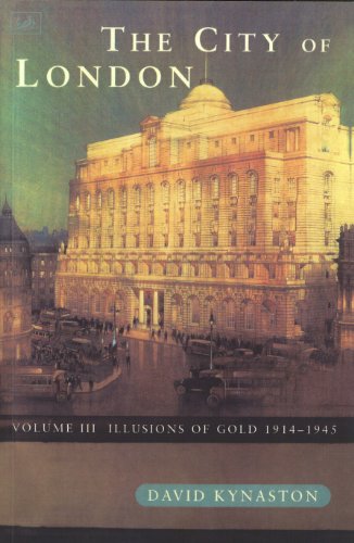 The City Of London Volume 3: Illusions of Gold 1914 - 1945