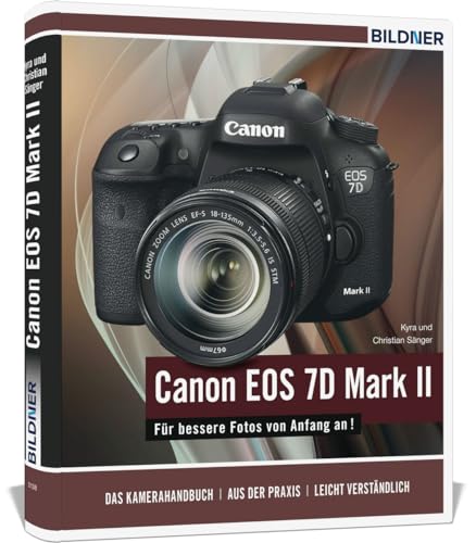 Canon EOS 7D Mark II: Das umfangreiche Praxisbuch zu Ihrer Kamera! von BILDNER Verlag