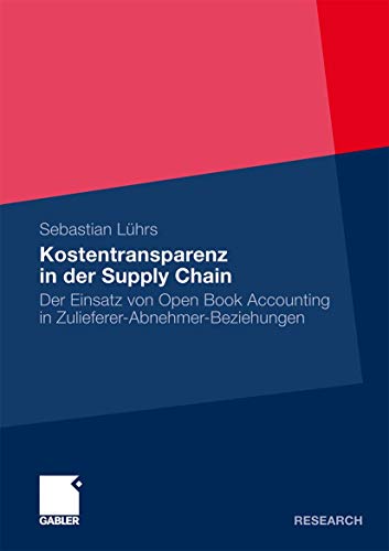 Kostentransparenz in der Supply Chain: Der Einsatz von Open Book Accounting in Zulieferer-Abnehmer-Beziehungen (German Edition)