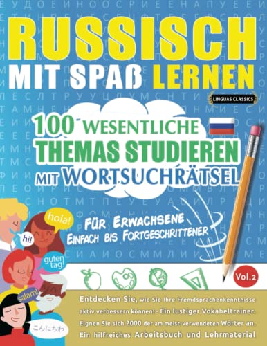 RUSSISCH MIT SPAß LERNEN - FÜR ERWACHSENE: EINFACH BIS FORTGESCHRITTENER – 100 WESENTLICHE THEMAS STUDIEREN MIT WORTSUCHRÄTSEL (VOL.2): Entdecken Sie, ... aktiv verbessern können!