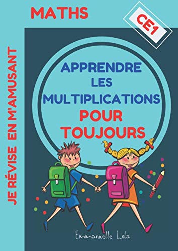 MATHS - APPRENDRE LES MULTIPLICATIONS POUR TOUJOURS - CE1: Cahier d'apprentissage et d'exercices + Corrigés | Méthode Progressive pour Comprendre, ... | à partir du CE1 - dès 7 ans (MATHS CE1) von Independently published