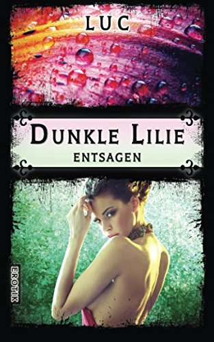 Dunkle Lilie: Entsagen von CreateSpace Independent Publishing Platform