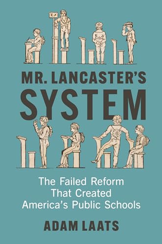 Mr. Lancaster's System: The Failed Reform That Created America's Public Schools von Johns Hopkins University Press