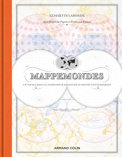 Mappemondes: Un voyage dans le temps pour raconter le monde contemporain von ARMAND COLIN
