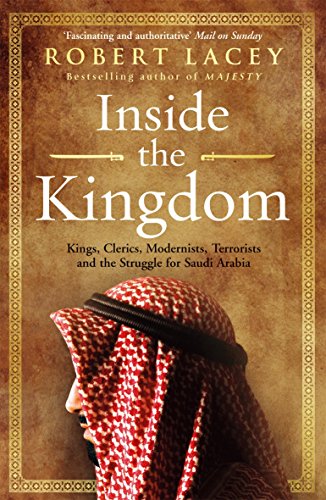Inside the Kingdom: Kings, Clerics, Modernists, Terrorists and the Struggle for Saudi Arabia von Arrow