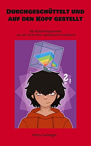 Durchgeschüttelt und auf den Kopf gestellt: Die Bedürfnispyramide aus der Sicht einer Autistischen Erzieherin von Books on Demand GmbH