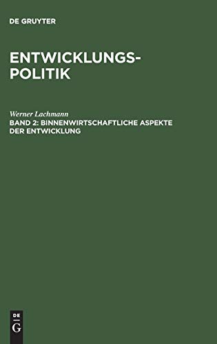 Entwicklungspolitik, 4 Bde., Bd.2, Binnenwirtschaftliche Aspekte der Entwicklung (Werner Lachmann: Entwicklungspolitik)