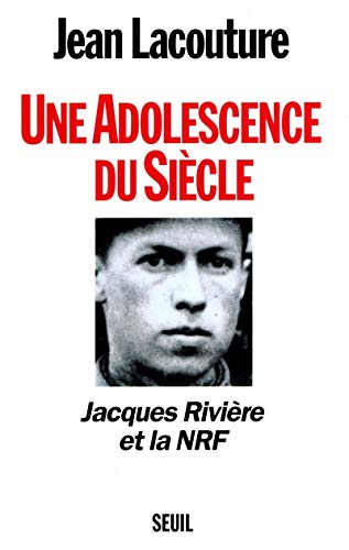 Une adolescence du siècle. Jacques Rivière et la NRF von Seuil