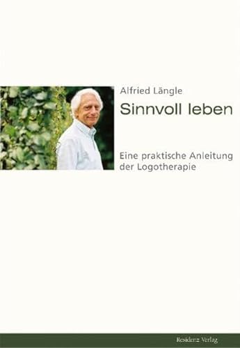 Sinnvoll leben: Eine praktische Anleitung der Logotherapie von Residenz Verlag