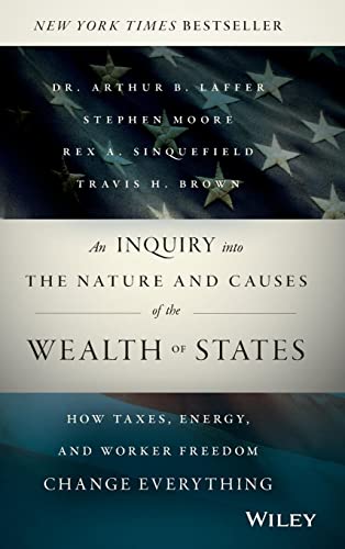 An Inquiry into the Nature and Causes of the Wealth of States: How Taxes, Energy, and Worker Freedom Change Everything