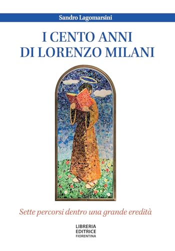 I cento anni di don Lorenzo Milani. Sette percorsi dentro una grande eredità von Libreria Editrice Fiorentina
