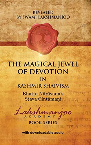 The Magical Jewel of Devotion in Kashmir Shaivism: Bhatta Narayana's Stava Cintamani von Universal Shaiva Fellowship