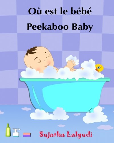 Ou est le bebe. Peekaboo baby: Livre pour les enfants. (histoires pour enfants). (Edition bilingue français anglais) Livre enfant en anglais. ... livres pour les enfants, Band 1) von CreateSpace Independent Publishing Platform
