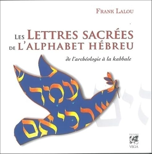 Les lettres sacrées de l'alphabet hébreu: De l'archéologie à la kabbale