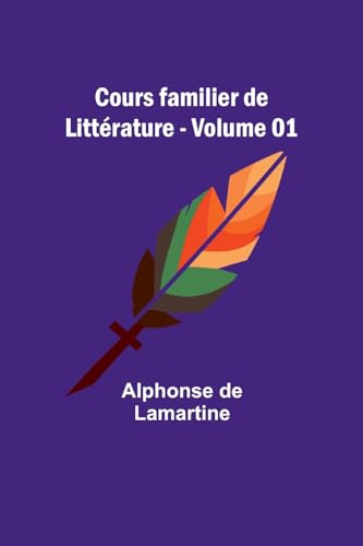 Cours familier de Littérature - Volume 01 von Alpha Edition