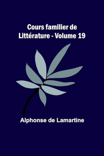 Cours familier de Littérature - Volume 19 von Alpha Edition