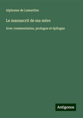 Le manuscrit de ma mère: Avec commentaires, prologue et épilogue von Antigonos Verlag