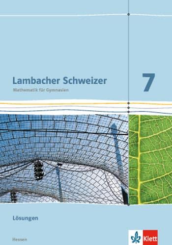 Lambacher Schweizer Mathematik 7 - G8. Ausgabe Hessen: Lösungen Klasse 7 (Lambacher Schweizer. Ausgabe für Hessen ab 2013) von Klett