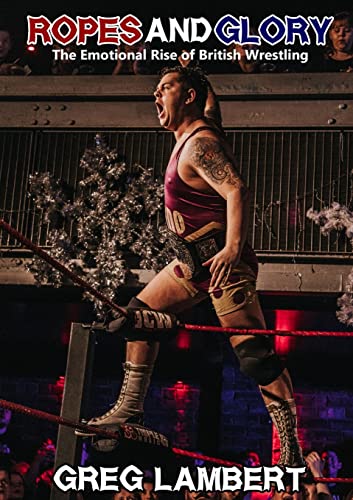 Ropes and Glory: The Emotional Rise of British Wrestling von Lulu