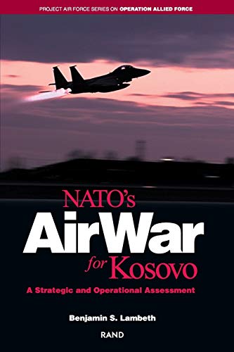 NATO's Air War for Kosovo: A Strategic and Operational Assessment (Project Air Force Series on Operation Allied Force) von RAND Corporation
