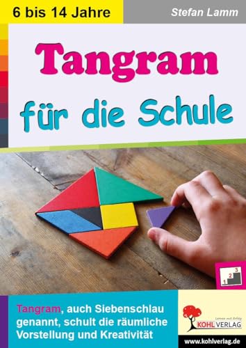 Tangram für die Schule: Schulung der räumlichen Vorstellung und Kreativität von Kohl Verlag