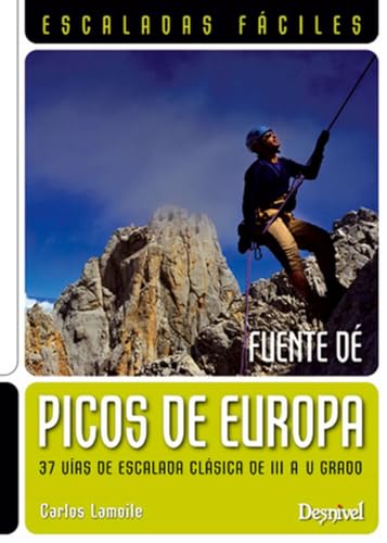 Picos de Europa : escaladas fáciles : Fuente Dé: 37 vías de escalada clásica de III a V grado (Guías de escalada)