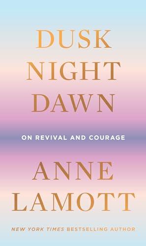 Dusk, Night, Dawn: On Revival and Courage von Riverhead Books