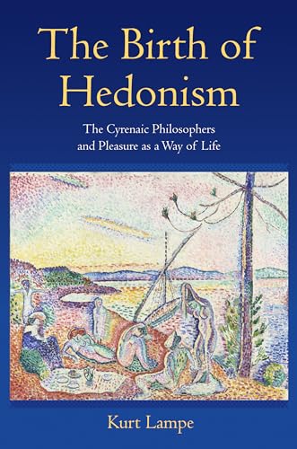 Birth of Hedonism: The Cyrenaic Philosophers and Pleasure as a Way of Life