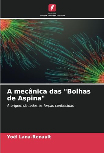 A mecânica das "Bolhas de Aspina": A origem de todas as forças conhecidas von Edições Nosso Conhecimento