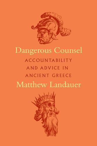 Dangerous Counsel: Accountability and Advice in Ancient Greece