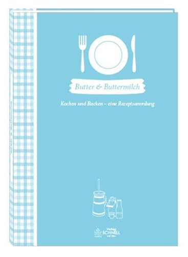 Butter & Buttermilch: Kochen und Backen - eine Rezeptsammlung (Herrlich nostalgisch: Rezeptsammlungen) von Schnell Verlag