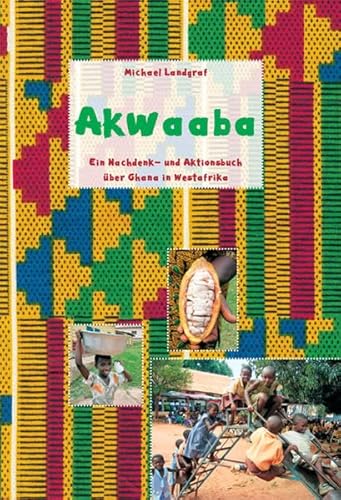 Akwaaba: Ein Nachdenk- und Aktionsbuch über Ghana in Westafrika