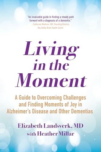 Living in the Moment: A Guide to Overcoming Challenges and Finding Moments of Joy in Alzheimer's Disease and Other Dementias von Kensington