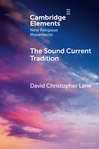 The Sound Current Tradition: A Historical Overview (Cambridge Elements: New Religious Movements)