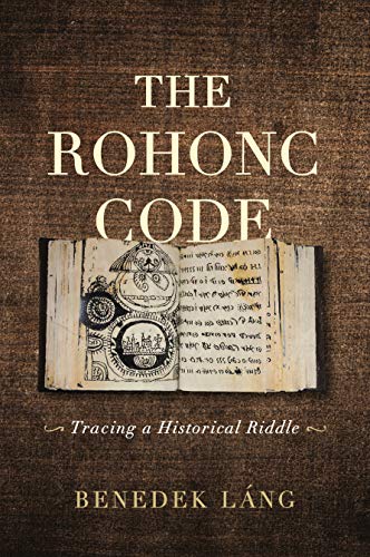 The Rohonc Code: Tracing a Historical Riddle von Penn State University Press