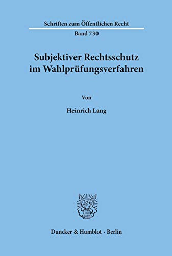 Subjektiver Rechtsschutz im Wahlprüfungsverfahren.: Dissertationsschrift (Schriften zum Öffentlichen Recht) von Duncker & Humblot GmbH