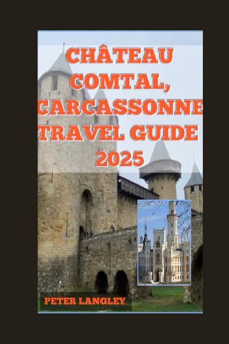 CHÂTEAU COMTAL, CARCASSONNE TRAVEL GUIDE: A Perfect Guide to Carcassone with Fascinating Pictures Inside (TRAVEL GUIDES FOR TOURIST ATTRACTION IN FRANCE 2025 SERIES, Band 18) von Independently published