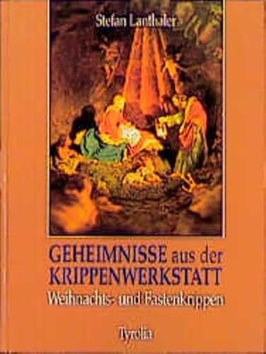 Geheimnisse aus der Krippenwerkstatt: Weihnachts- und Fastenkrippen von Tyrolia Verlaganstalt