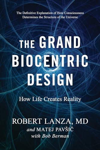 The Grand Biocentric Design: How Life Creates Reality von BenBella Books