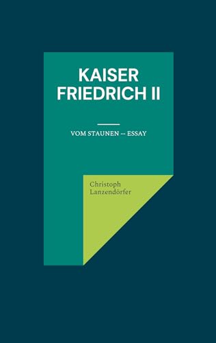 Kaiser Friedrich II: Vom Staunen -- Essay von BoD – Books on Demand