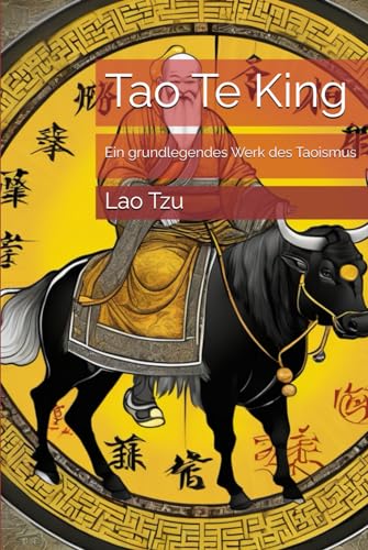 Tao Te King: Ein grundlegendes Werk des Taoismus von Independently published