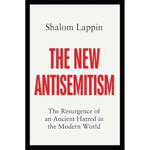 The New Antisemitism: The Resurgence of an Ancient Hatred in the Modern World