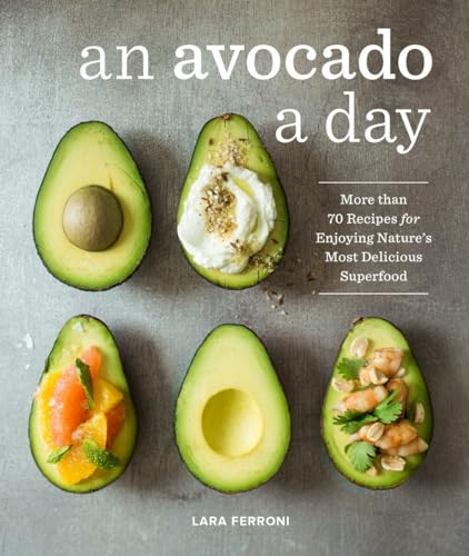 An Avocado a Day: More than 70 Recipes for Enjoying Nature's Most Delicious Superfood von Sasquatch Books
