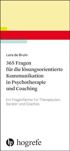 365 Fragen für die lösungsorientierte Kommunikation in Psychotherapie und Coaching: Ein Fragenfächer für Therapeuten, Berater und Coaches von Hogrefe Verlag GmbH + Co.