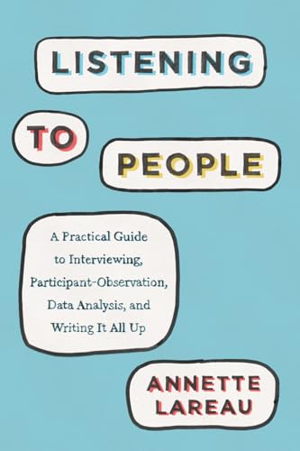 Listening to People: A Practical Guide to Interviewing, Participant Observation, Data Analysis, and Writing It All Up (Chicago Guides to Writing, Editing, and Publishing)