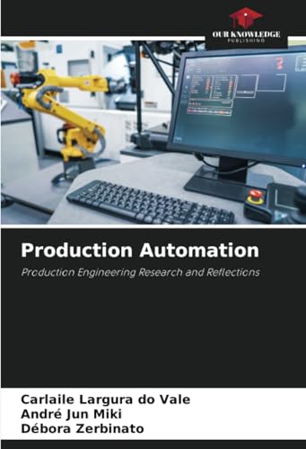 Production Automation: Production Engineering Research and Reflections von Our Knowledge Publishing