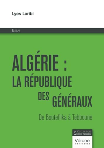 Algérie : la république des généraux: De Bouteflika à Tebboune