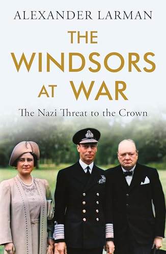 The Windsors at War: The Nazi Threat to the Crown von W&N